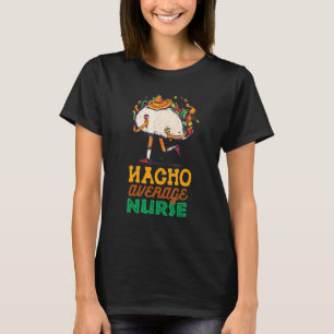Nacho Average Nurse Fiesta Mexico Happy Cinco De M T-Shirt