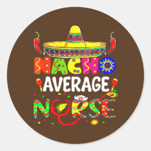 Nacho Average Nurse Fiesta Nursing Cinco De Mayo Classic Round Sticker