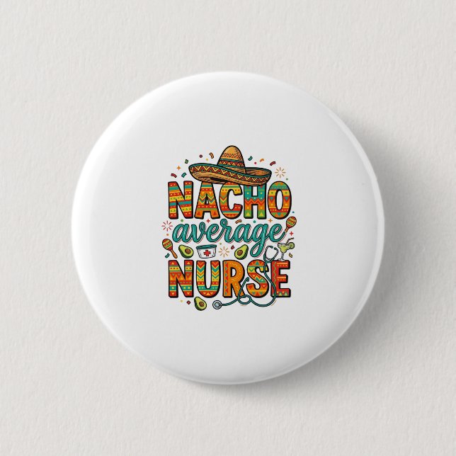 Nacho Average Nurse Fiesta Vector Shirt Design_1 6 Cm Round Badge (Front)
