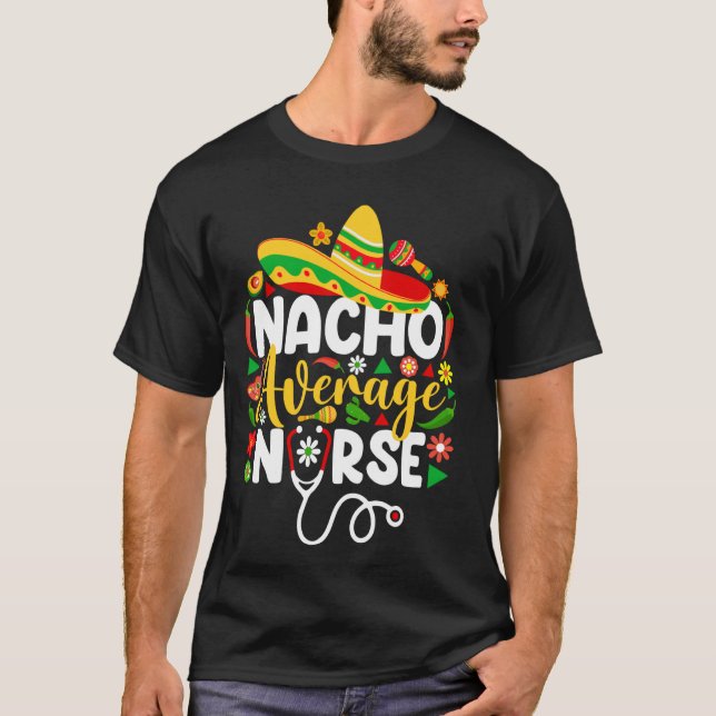 Nacho Average Nurse Funny Mexican Cinco De Mayo T-Shirt (Front)
