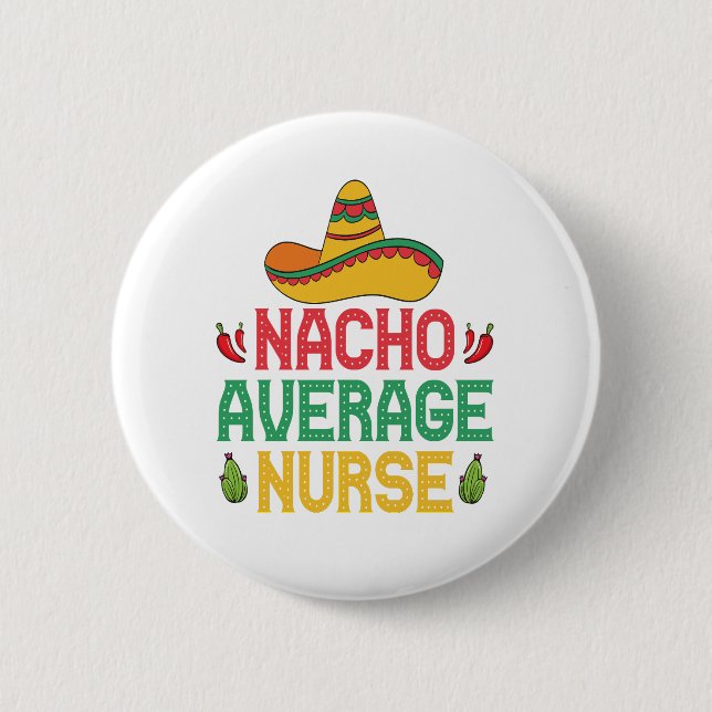 Nacho Average Nurse Funny Nursing Cinco De Mayo  6 Cm Round Badge (Front)