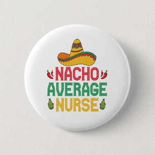 Nacho Average Nurse Funny Nursing Cinco De Mayo  6 Cm Round Badge