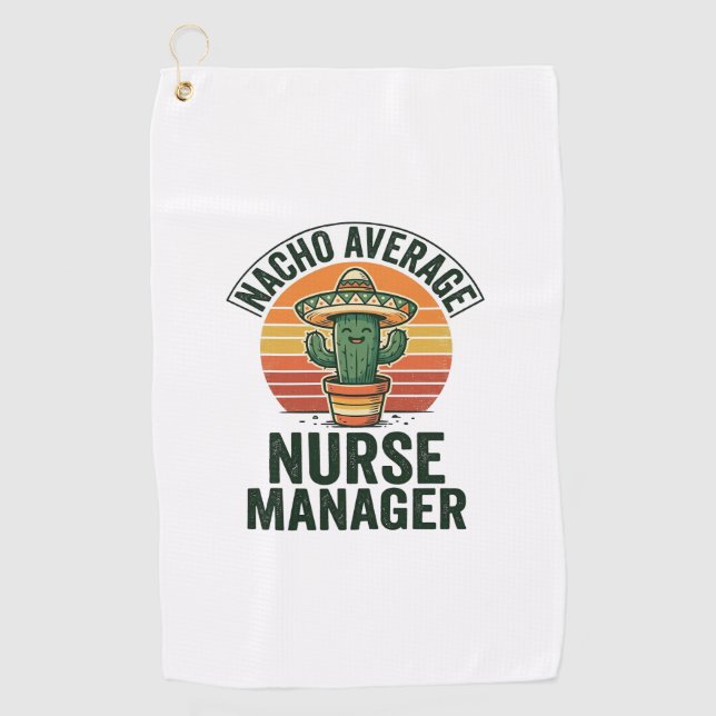 Nacho Average Nurse Manager Funny Cactus Shirt_1 Golf Towel (Front)