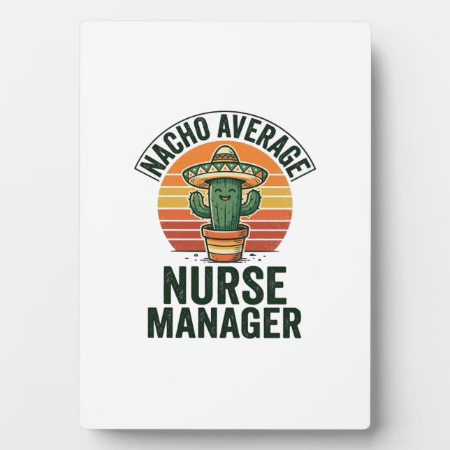 Nacho Average Nurse Manager Funny Cactus Shirt_1 Plaque (Front)