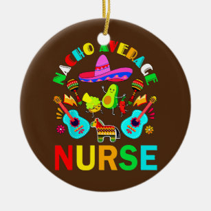 Nacho Average Nurse Mexican Nurse Cinco de Mayo Ceramic Tree Decoration