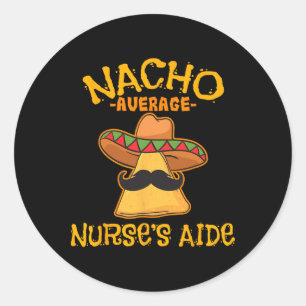 Nacho Average Nurse's Aide Cna Cinco De Mayo Mexic Classic Round Sticker