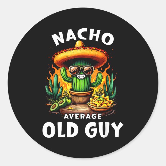 Nacho average old guy cinco de mayo dad grandpaNac Classic Round Sticker (Front)