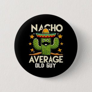 Nacho Average Old Guy Grandfather Funny Cinco De M 6 Cm Round Badge
