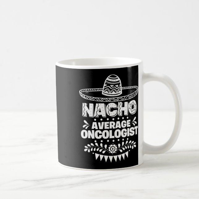 Nacho Average Oncologist Fun Gift Cinco De Mayo  Coffee Mug (Right)