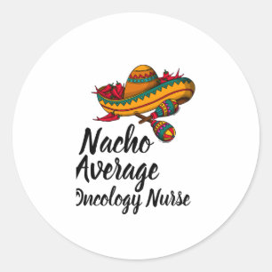 Nacho Average Oncology Nurse - Funny Cinco De Mayo Classic Round Sticker