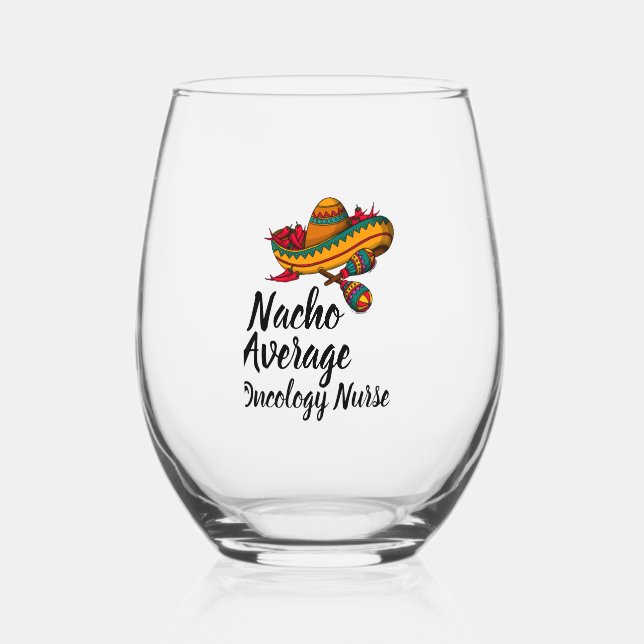 Nacho Average Oncology Nurse - Funny Cinco De Mayo Stemless Wine Glass (Front)