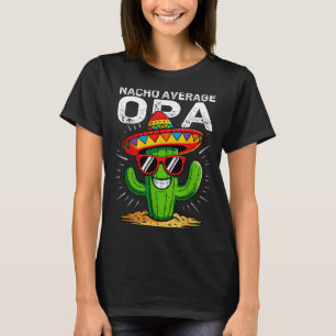 Nacho average opa funny cinco de mayo mexican part T-Shirt
