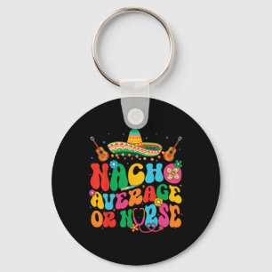 Nacho Average Or Nurse Cinco De Mayo Fiesta Mexica Key Ring
