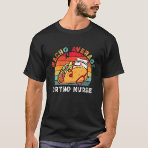 Nacho Average Ortho Nurse Taco Stethoscope Cinco D T-Shirt