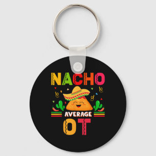 Nacho Average Ot Occupational Therapist Cinco De M Key Ring