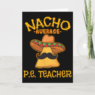 Nacho Average P.e. Teacher Mexican Cinco De Mayo S Card