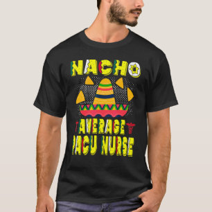 Nacho Average Pacu Nurse  Cinco De Mayo Party 4 T-Shirt