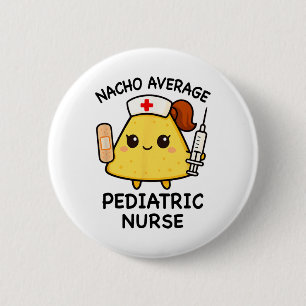Nacho Average Paediatrics Nurse Funny Nursing 6 Cm Round Badge