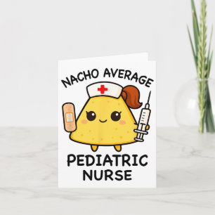 Nacho Average Paediatrics Nurse Funny Nursing Card
