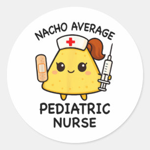 Nacho Average Paediatrics Nurse Funny Nursing Classic Round Sticker