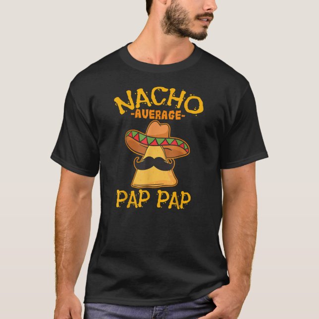 Nacho Average Pap Pap Father Daddy Dad Papa Cinco T-Shirt (Front)