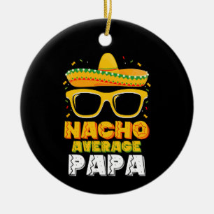 Nacho Average Papa Dad Family Cinco De Mayo Ceramic Tree Decoration