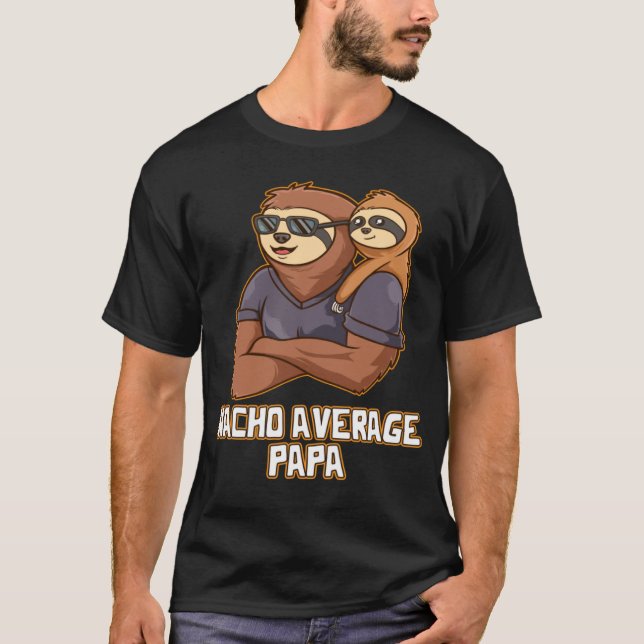 Nacho Average Papa Fathers Day Foodie Parents Food T-Shirt (Front)