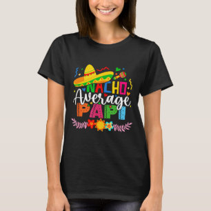 Nacho average papi funny mexican vintage cinco de T-Shirt