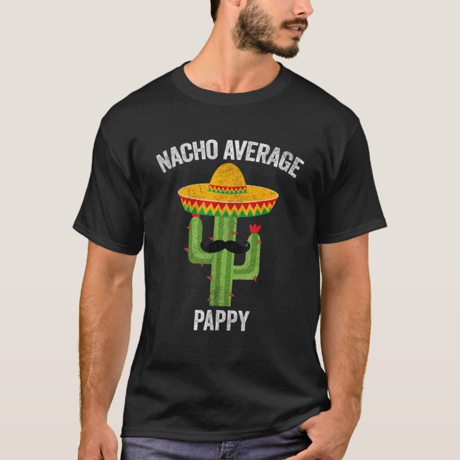 Nacho Average Pappy Apparel Mexican  Funny Fathers T-Shirt (Front)