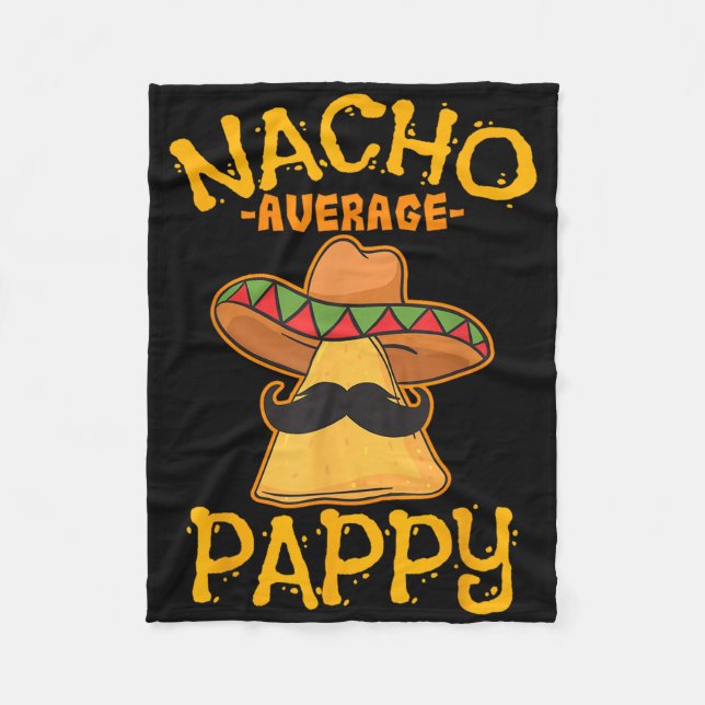 Nacho Average Pappy Father Daddy Dad Papa Cinco De Fleece Blanket (Front)