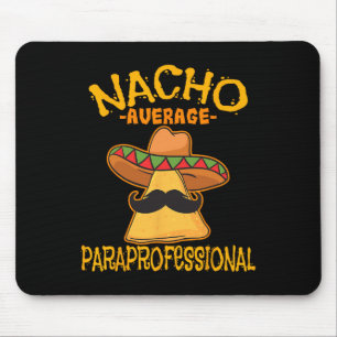 Nacho Average Paraprofessional Teacher Aides Cinco Mouse Mat