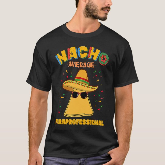 Nacho Average Paraprofessional Teacher Aides Cinco T-Shirt (Front)