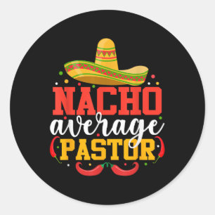 Nacho Average Pastor Funny Mexican Cinco De Mayo  Classic Round Sticker