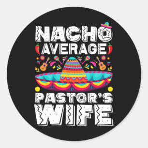 Nacho Average Pastor's Wife Preacher Religious Cin Classic Round Sticker