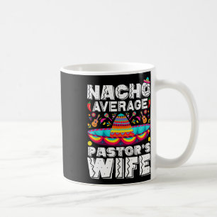 Nacho Average Pastor's Wife Preacher Religious Cin Coffee Mug