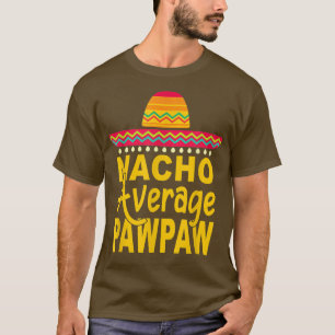 Nacho Average Pawpaw Meican Cinco de Mayo Fiesta T-Shirt