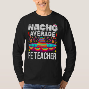 Nacho Average Pe Teacher Cinco De Mayo Physical Ed T-Shirt