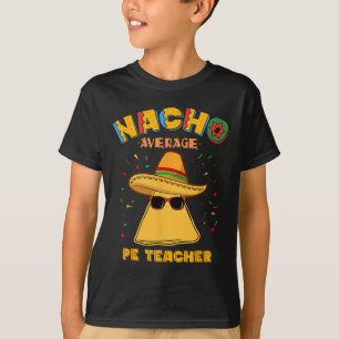 Nacho Average Pe Teacher Cinco De Mayo T-Shirt