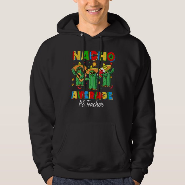 Nacho Average Pe Teacher Physical Education Cinco  Hoodie (Front)