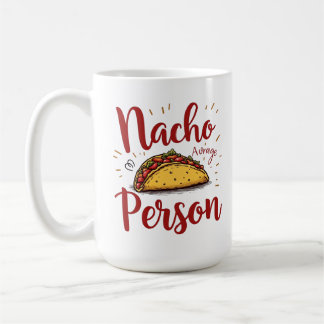 Nacho Average Person Design Coffee Mug