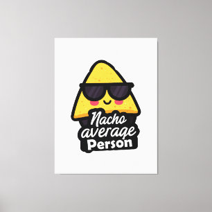 Nacho Average Person – Funny Cool Nachos Canvas Print