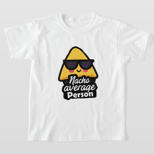 Nacho Average Person – Funny Cool Nachos T-Shirt (Laydown)