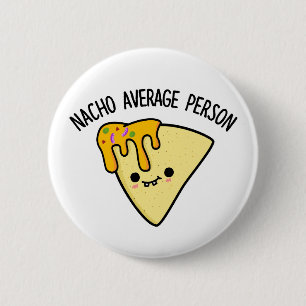 Nacho Average Person Funny Food Pun  6 Cm Round Badge