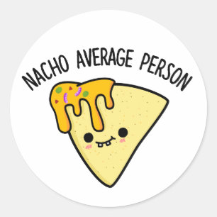 Nacho Average Person Funny Food Pun Classic Round Sticker