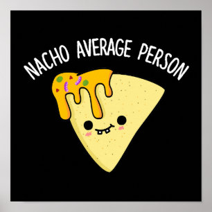 Nacho Average Person Funny Food Pun Dark BG Poster