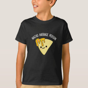 Nacho Average Person Funny Food Pun Dark BG T-Shirt
