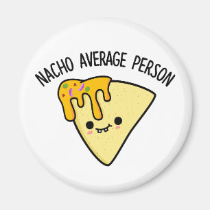 Nacho Average Person Funny Food Pun Magnet