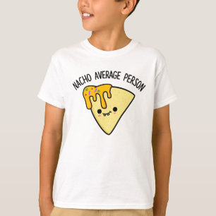 Nacho Average Person Funny Food Pun  T-Shirt