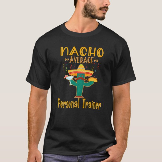Nacho Average Personal Trainer Mexican Fiesta T-Shirt (Front)