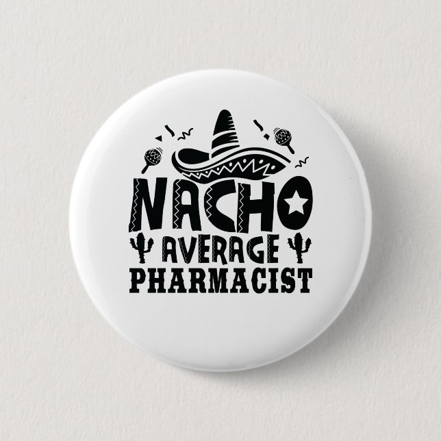 Nacho Average Pharmacist Funny Chemist Fiesta 6 Cm Round Badge (Front)